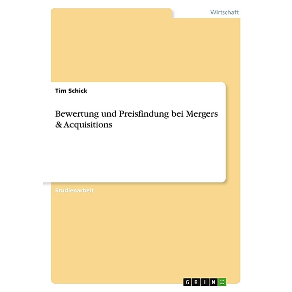 Bewertung und Preisfindung bei Mergers & Acquisitions, Tim Schick