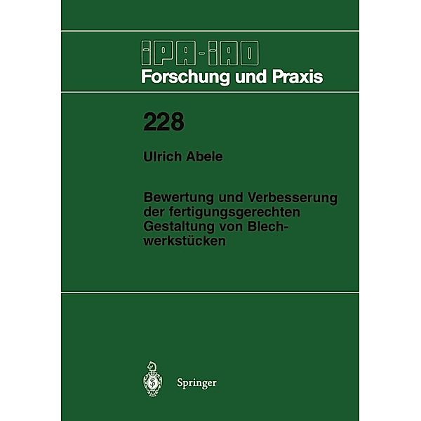 Bewertung und Verbesserung der fertigungsgerechten Gestaltung von Blechwerkstücken / IPA-IAO - Forschung und Praxis Bd.228, Ulrich Abele