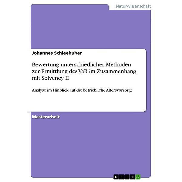 Bewertung unterschiedlicher Methoden zur Ermittlung des VaR im Zusammenhang mit Solvency II, Johannes Schleehuber