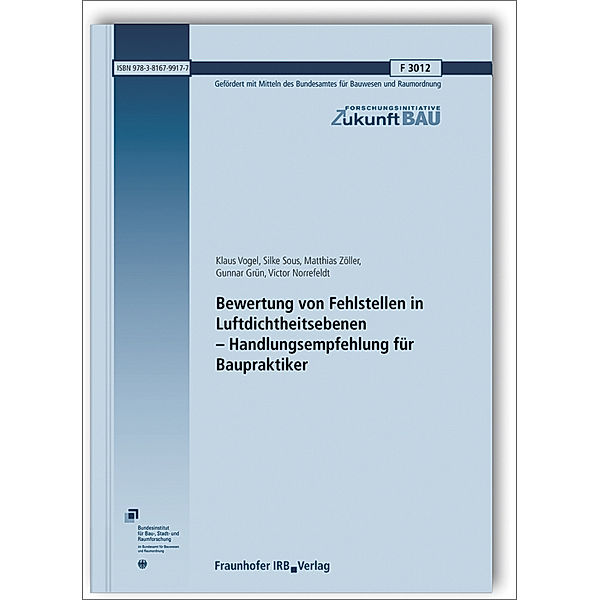 Bewertung von Fehlstellen in Luftdichtheitsebenen - Handlungsempfehlung für Baupraktiker, Klaus Vogel, Silke Sous, Matthias Zöller, Gunnar Grün, Victor Norrefeldt