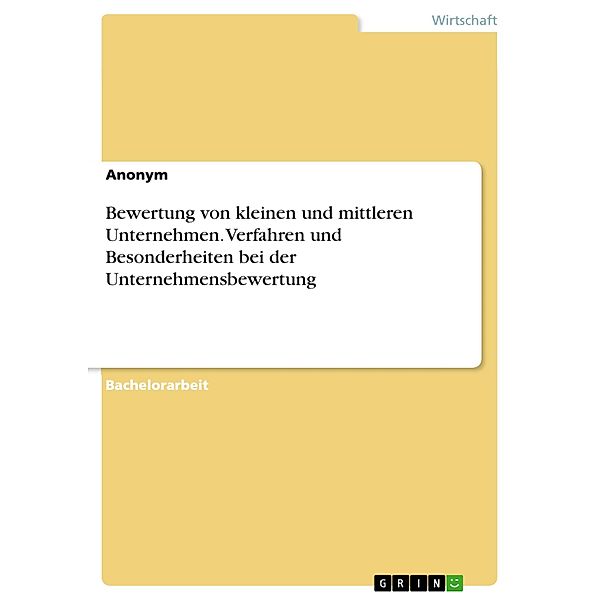 Bewertung von kleinen und mittleren Unternehmen. Verfahren und Besonderheiten bei der Unternehmensbewertung