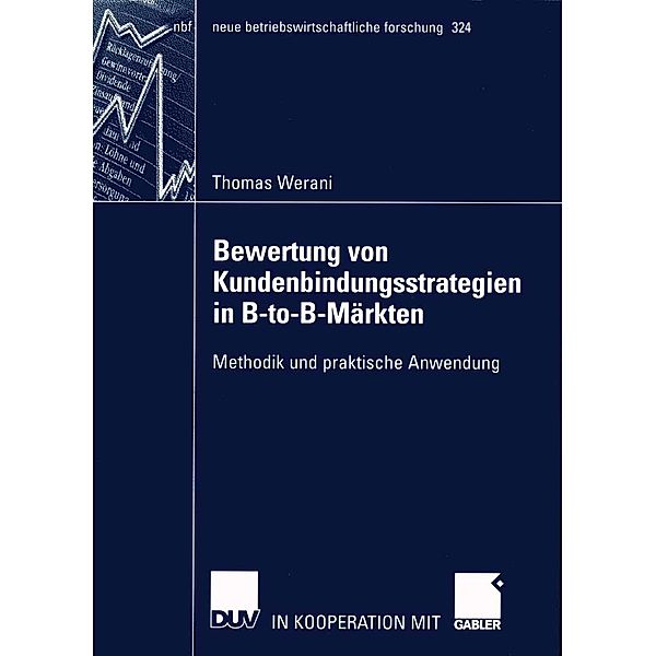 Bewertung von Kundenbindungsstrategien in B-to-B-Märkten / neue betriebswirtschaftliche forschung (nbf) Bd.324, Thomas Werani
