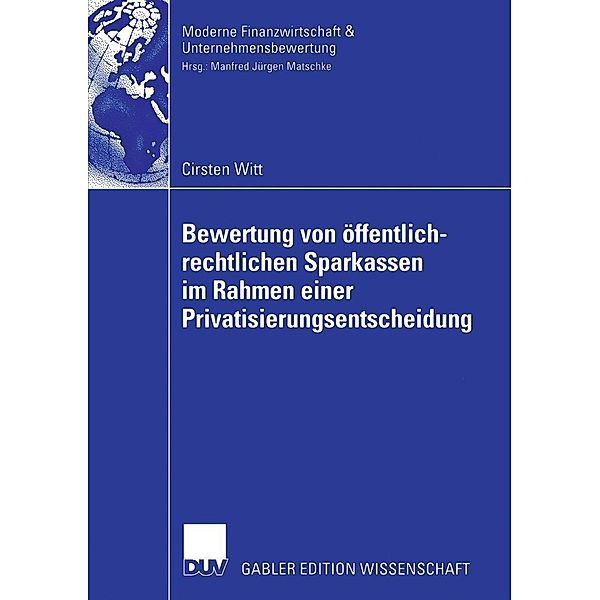 Bewertung von öffentlich-rechtlichen Sparkassen im Rahmen einer Privatisierungsentscheidung / Finanzwirtschaft, Unternehmensbewertung & Revisionswesen, Cirsten Witt