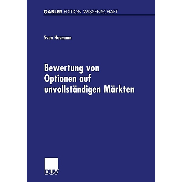Bewertung von Optionen auf unvollständigen Märkten / Gabler Edition Wissenschaft, Sven Husmann