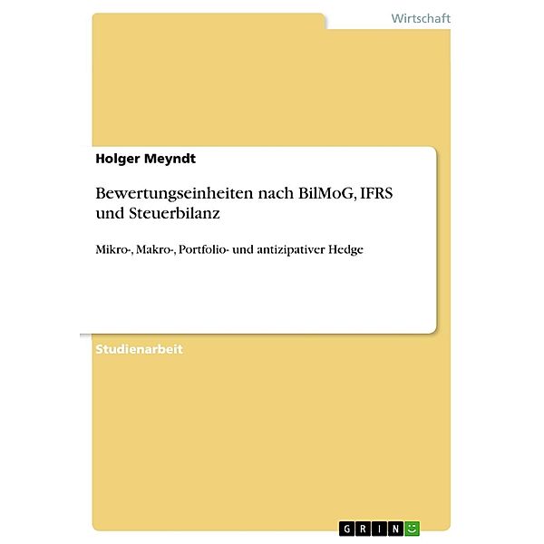 Bewertungseinheiten nach BilMoG, IFRS und Steuerbilanz, Holger Meyndt