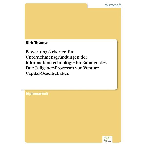 Bewertungskriterien für Unternehmensgründungen der Informationstechnologie im Rahmen des Due Diligence-Prozesses von Venture Capital-Gesellschaften, Dirk Thümer