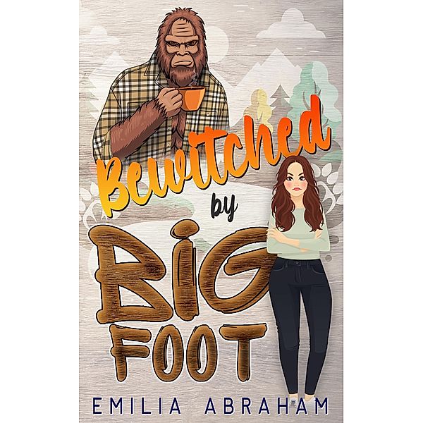 Bewitched by Bigfoot (The Cryptid Chronicles, #1) / The Cryptid Chronicles, Emilia Abraham