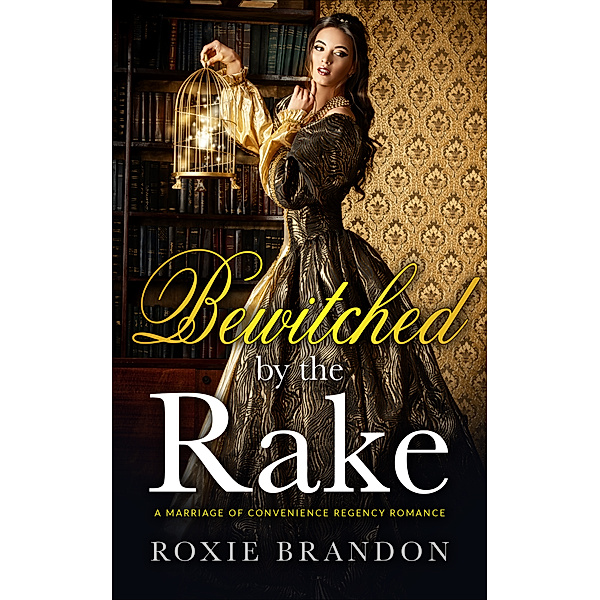 Bewitched by the Rake: A Marriage of Convenience Regency Romance, Roxie Brandon