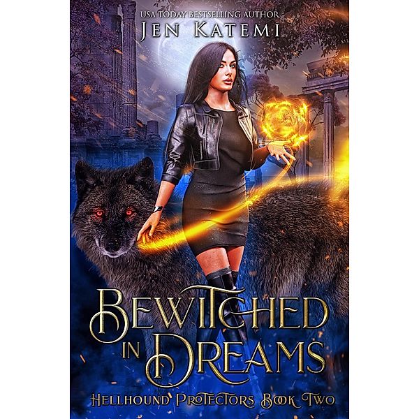 Bewitched in Dreams: A Steamy Paranormal Witches & Shifter Romance (Hellhound Protectors, #2) / Hellhound Protectors, Jen Katemi