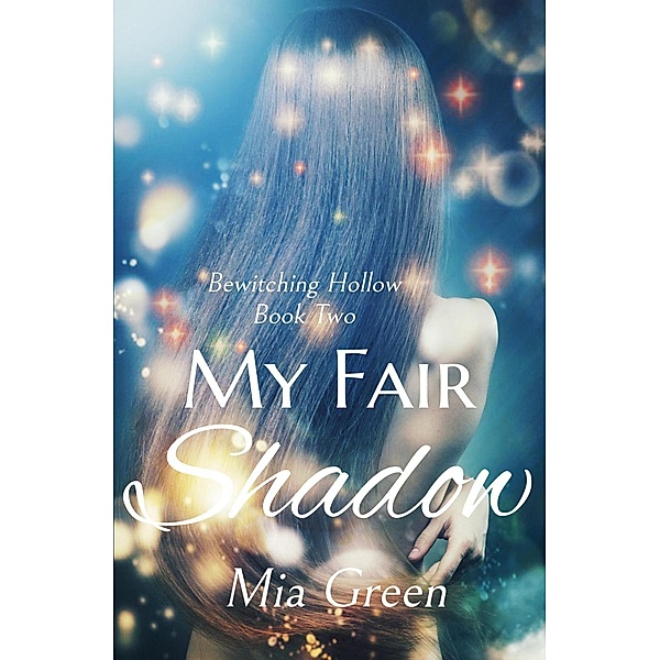 Bewitching Hollow: My Fair Shadow (Bewitching Hollow, #2), Mia Green