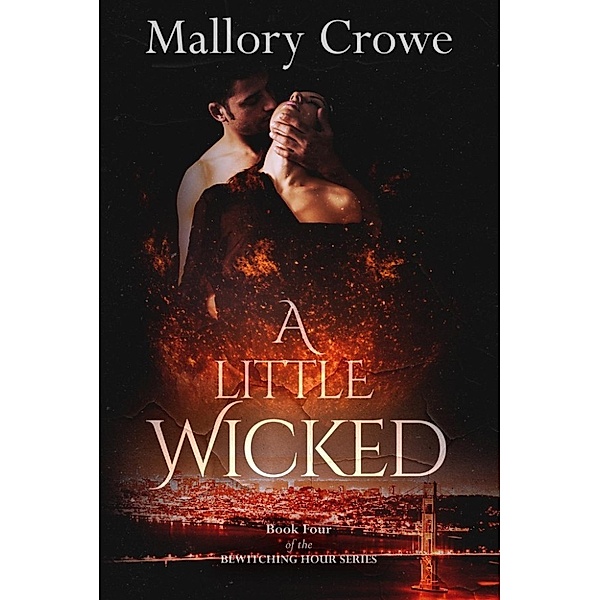 Bewitching Hour Series: A Little Wicked (Bewitching Hour Series, #4), Mallory Crowe