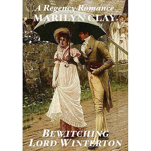 Bewitching Lord Winterton - A Regency Romance, Marilyn Clay