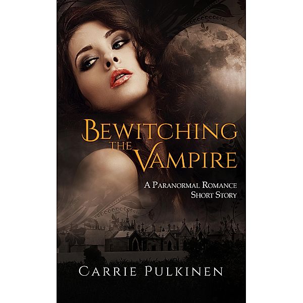 Bewitching the Vampire: A Paranormal Romance Short Story, Carrie Pulkinen