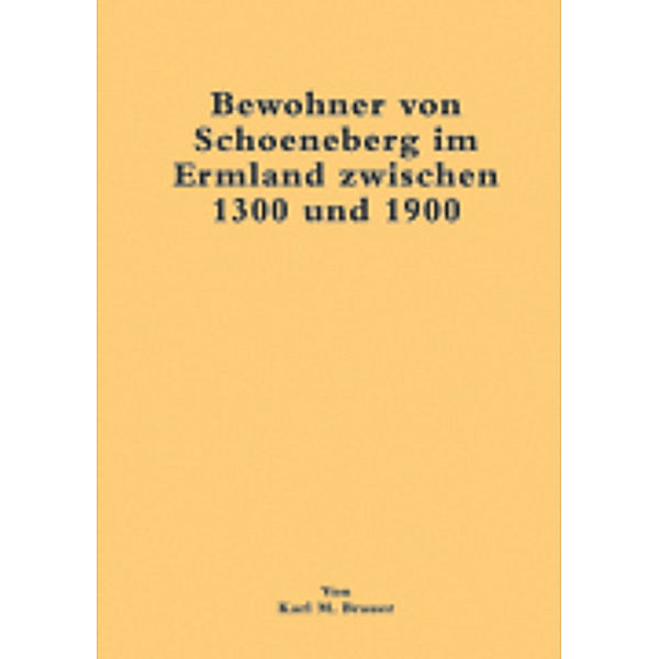 Bewohner von Schoeneberg im Ermland zwischen 1300 und 1900, Karl M. Brauer
