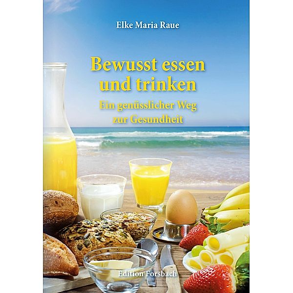 Bewusst essen und trinken, Elke Maria Raue