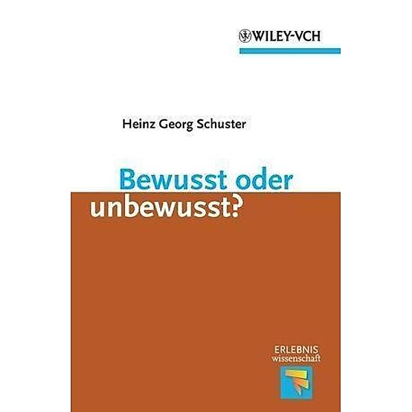 Bewusst oder unbewusst? / Erlebnis Wissenschaft, Heinz Georg Schuster