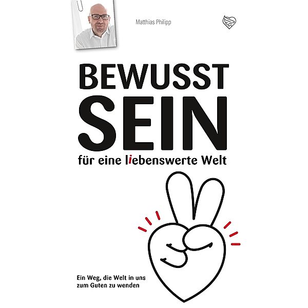 Bewusst Sein für eine liebenswerte Welt, Matthias Philipp