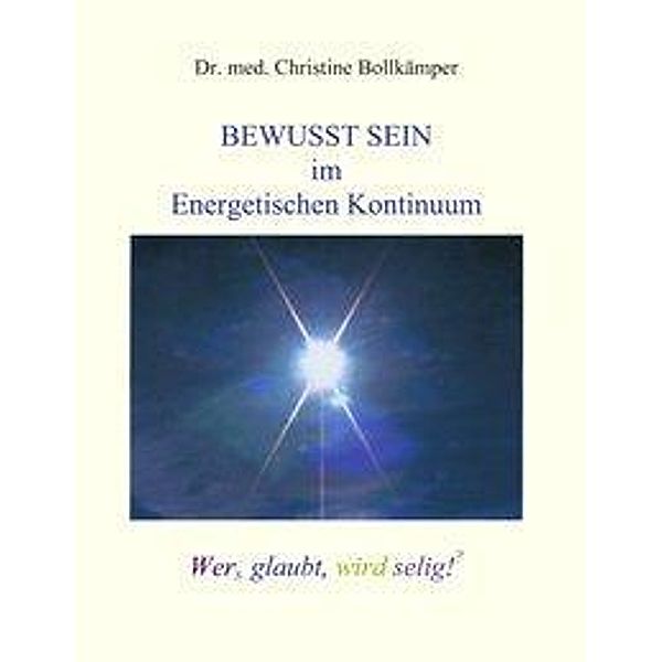 Bewusst Sein im  Energetischen Kontinuum, Dr. med. Christine Bollkämper