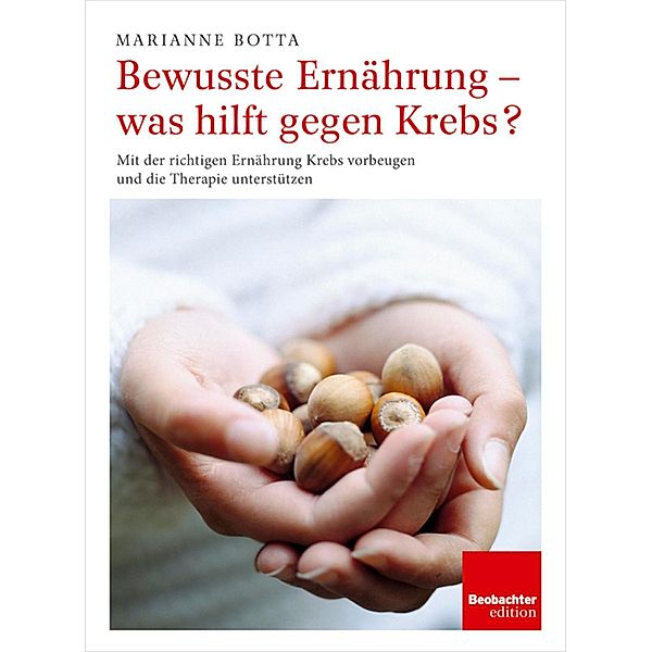 Bewusste Ernährung - was hilft gegen Krebs?, Marianne Botta