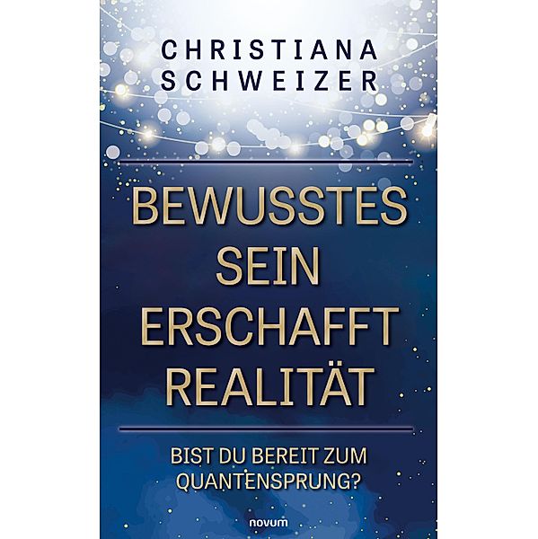 Bewusstes Sein erschafft Realität, Christiana Schweizer