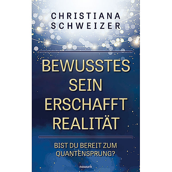 Bewusstes Sein erschafft Realität, Christiana Schweizer