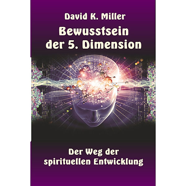 Bewusstsein der 5. Dimension, David K. Miller