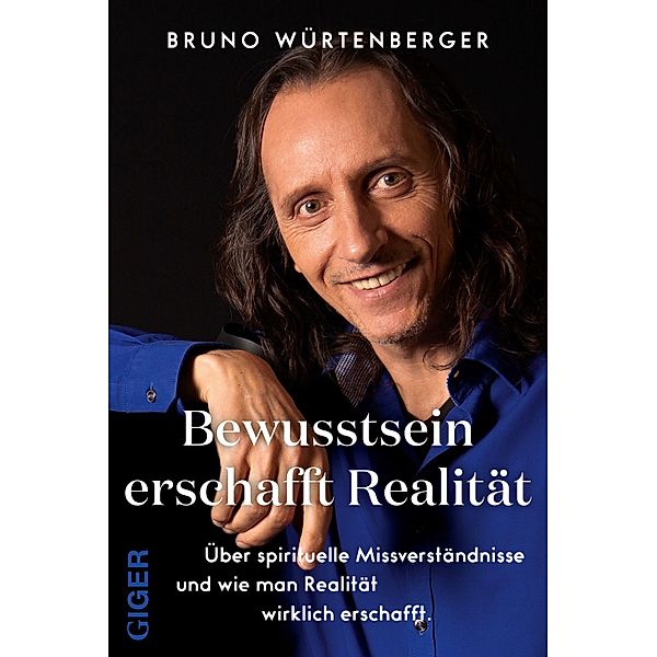 Bewusstsein erschafft Realität, Bruno Würtenberger