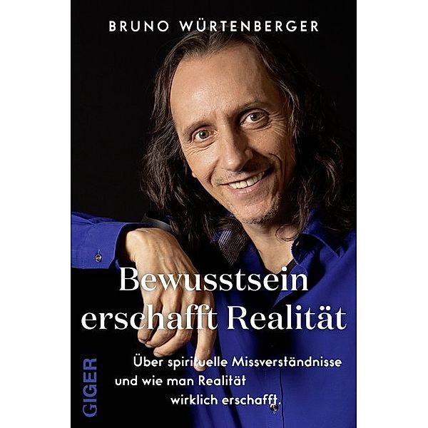 Bewusstsein erschafft Realität, Bruno Würtenberger