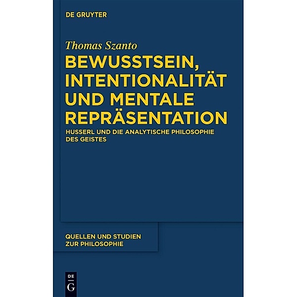 Bewusstsein, Intentionalität und mentale Repräsentation / Quellen und Studien zur Philosophie Bd.107, Thomas Szanto