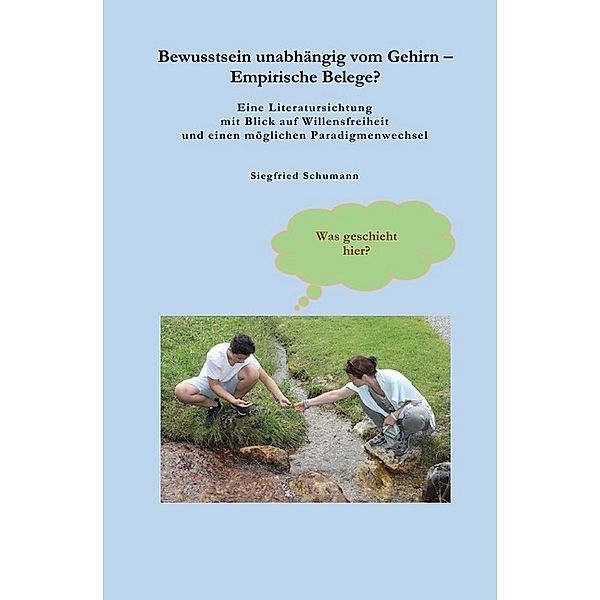 Bewusstsein unabhängig vom Gehirn - Empirische Belege?, Siegfried Schumann