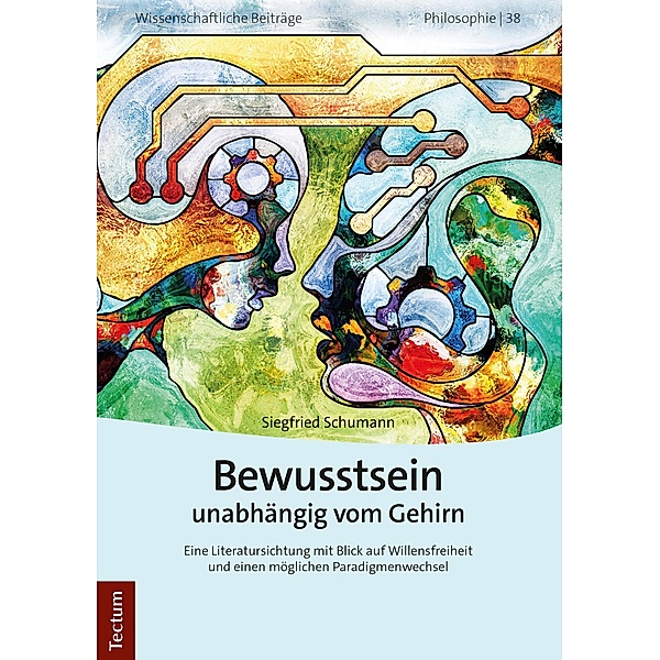 Bewusstsein unabhängig vom Gehirn / Wissenschaftliche Beiträge aus dem Tectum Verlag: Philosophie Bd.38, Siegfried Schumann