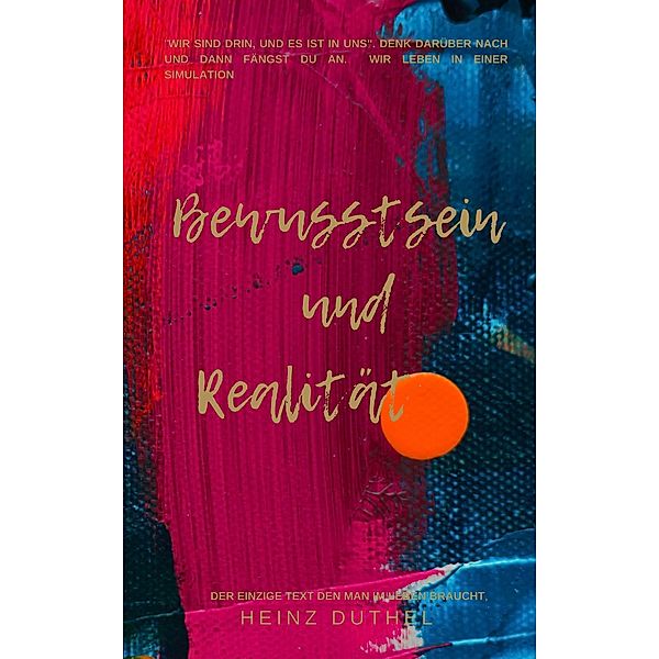 Bewusstsein und Realität, Heinz Duthel