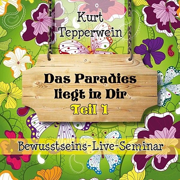 Bewusstseins-Live-Seminar: Das Paradies liegt in dir - Teil 1