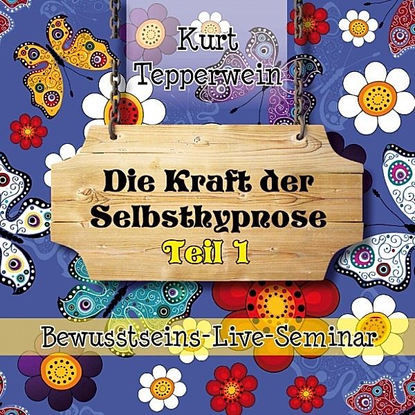 Bewusstseins-Live-Seminar: Die Kraft Der Selbsthypnose - Teil 1