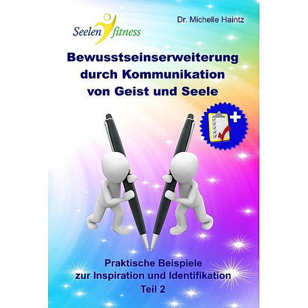 Bewusstseinserweiterung durch Kommunikation von Geist und Seele / Bewusstseinserweiterung durch Kommunikation von Geist und Seele Bd.2, Michelle Haintz