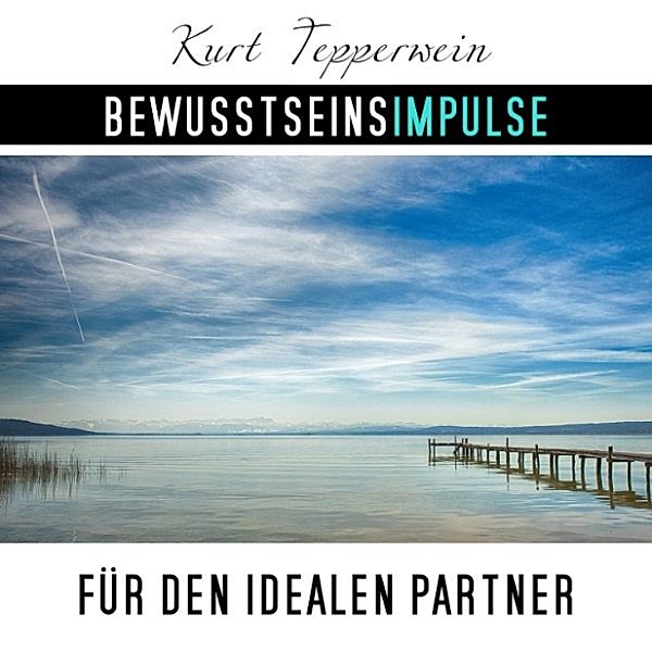 Bewusstseinsimpulse für den idealen Partner, Kurt Tepperwein