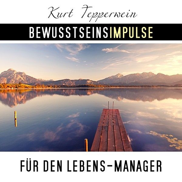 Bewusstseinsimpulse für den Lebens-Manager, Kurt Tepperwein