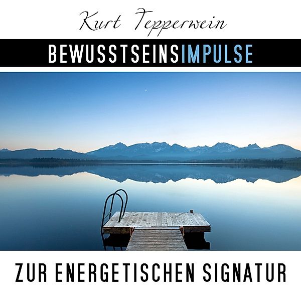 Bewusstseinsimpulse zur energetischen Signatur, Kurt Tepperwein