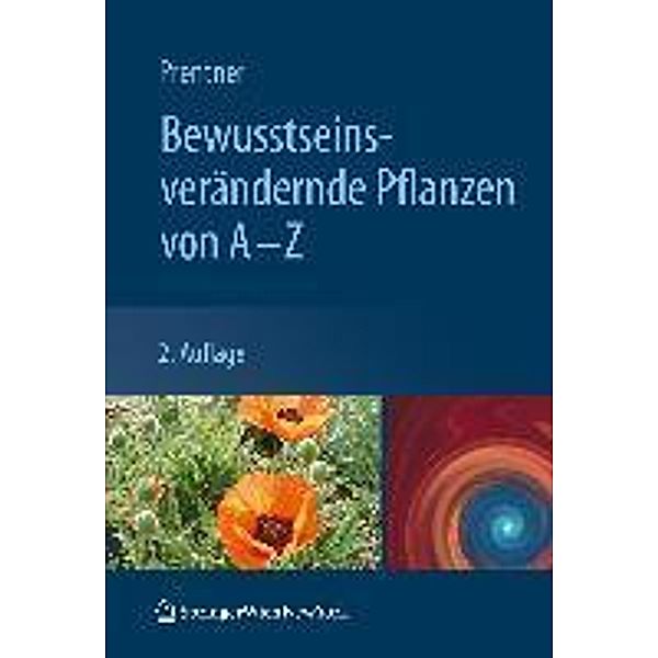 Bewusstseinsverändernde Pflanzen von A - Z, Angelika Prentner