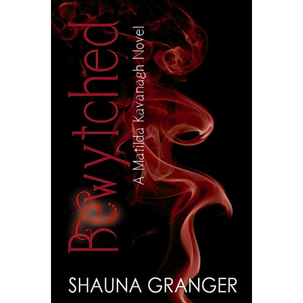 Bewytched (Matilda Kavanagh, #4) / Matilda Kavanagh, Shauna Granger