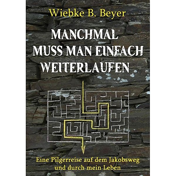 Beyer, W: Manchmal muss man einfach weiterlaufen, Wiebke B. Beyer