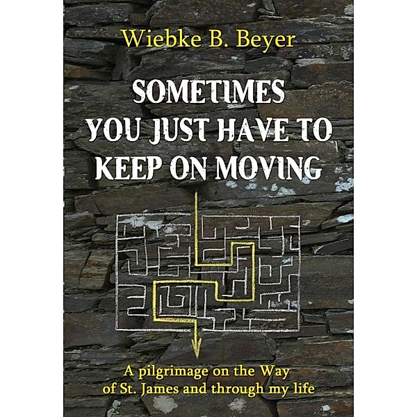 Beyer, W: Sometimes you just have to keep on moving, Wiebke B. Beyer