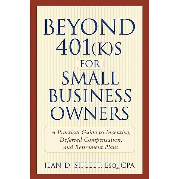 Beyond 401(k)s for Small Business Owners, Jean D. Sifleet