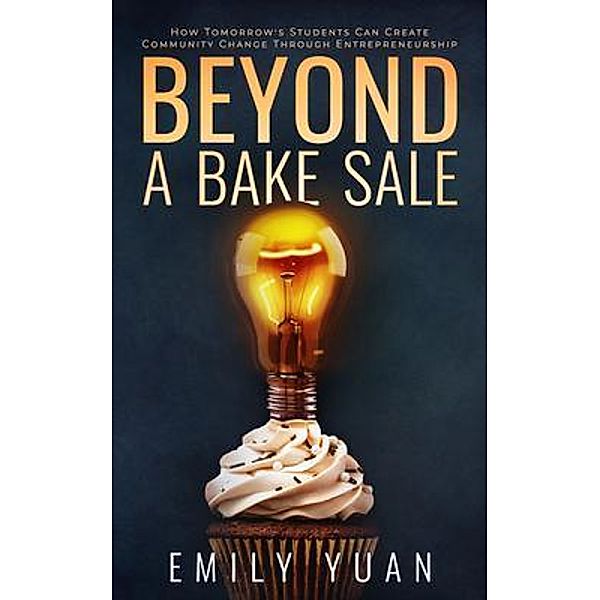 Beyond a Bake Sale / New Degree Press, Emily Yuan