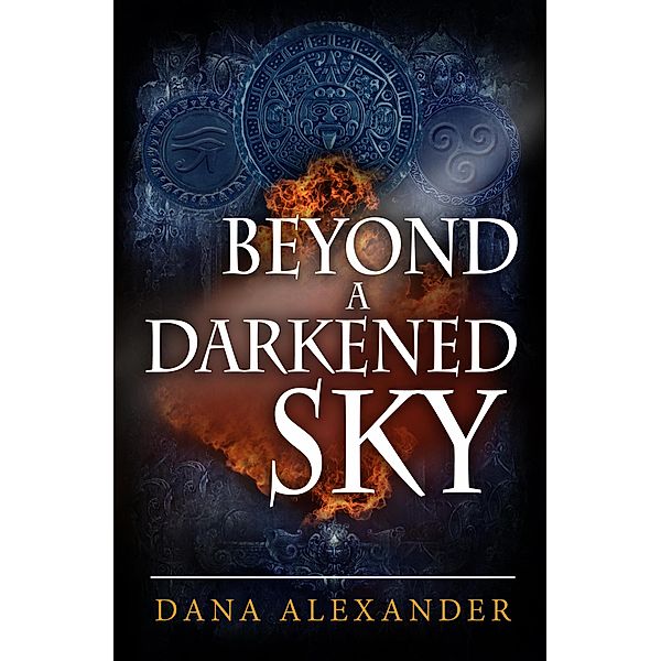 Beyond A Darkened Sky (The Three Keys, #1) / The Three Keys, Dana Alexander