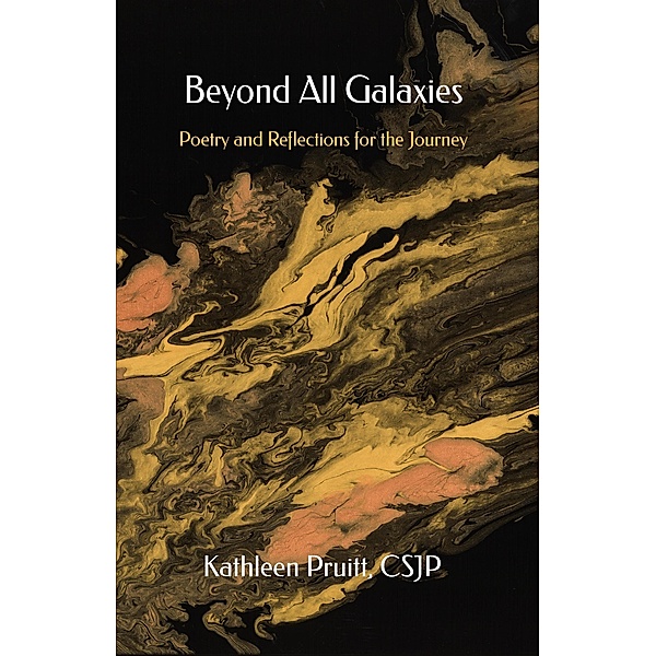 Beyond All Galaxies: Poetry and Reflections for the Journey, Kathleen Pruitt Csjp