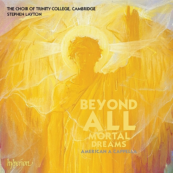 Beyond All Mortal Dreams-American A Cappella, Stephen Layton, Trinity College Choir Cambridge