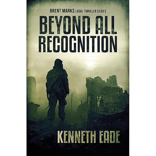 Beyond All Recognition (Brent Marks Legal Thriller Series, #9) / Brent Marks Legal Thriller Series, Kenneth Eade