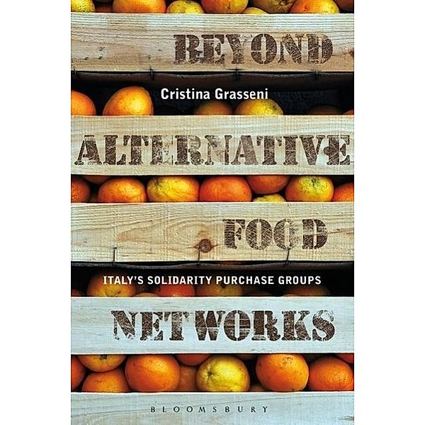 Beyond Alternative Food Networks: Italy's Solidarity Purchase Groups, Cristina Grasseni