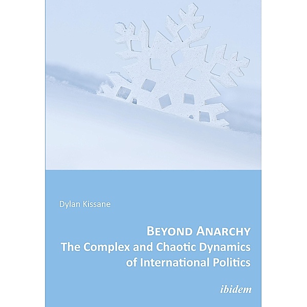 Beyond Anarchy: The Complex and Chaotic Dynamics of International Politics, Dylan Kissane